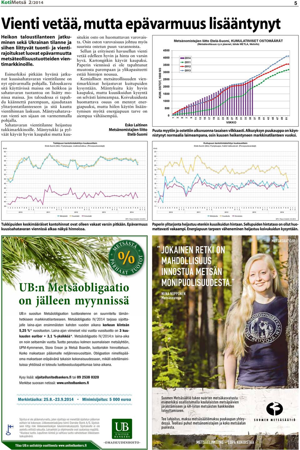 Talouskasvu sitä käyttävissä maissa on heikkoa ja sahatavaran tuotantoa on lisätty monissa maissa.