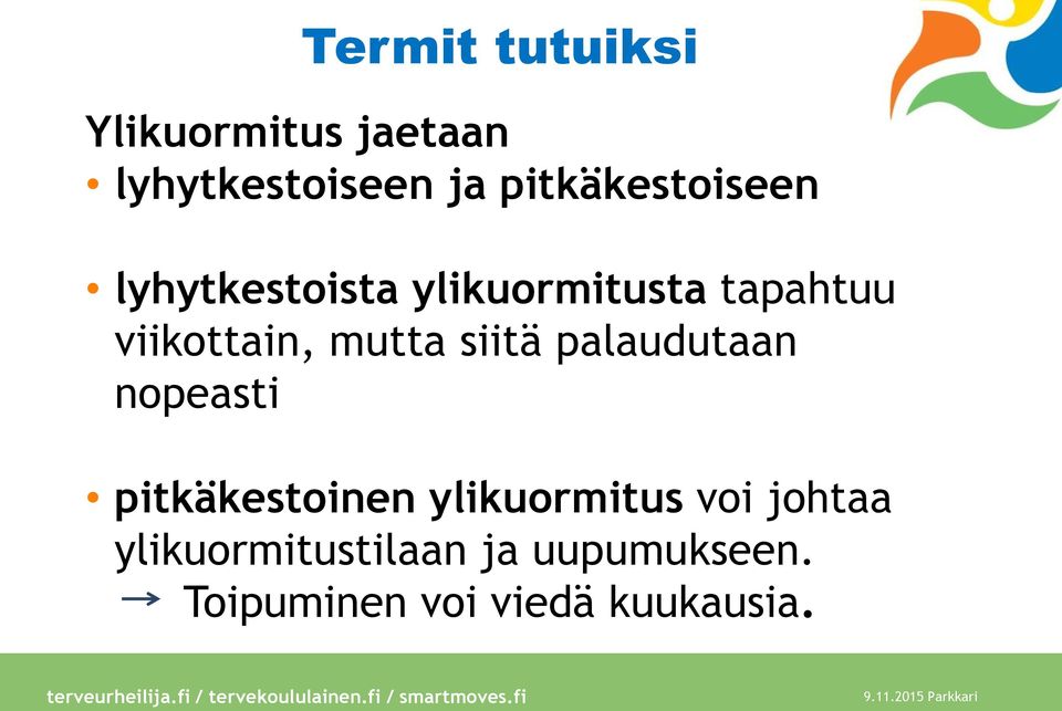 viikottain, mutta siitä palaudutaan nopeasti pitkäkestoinen