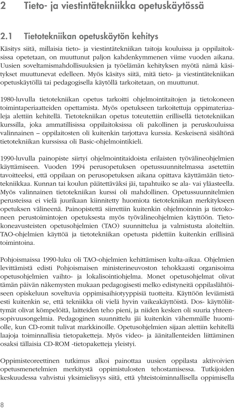 Uusien soveltamismahdollisuuksien ja työelämän kehityksen myötä nämä käsitykset muuttunevat edelleen.