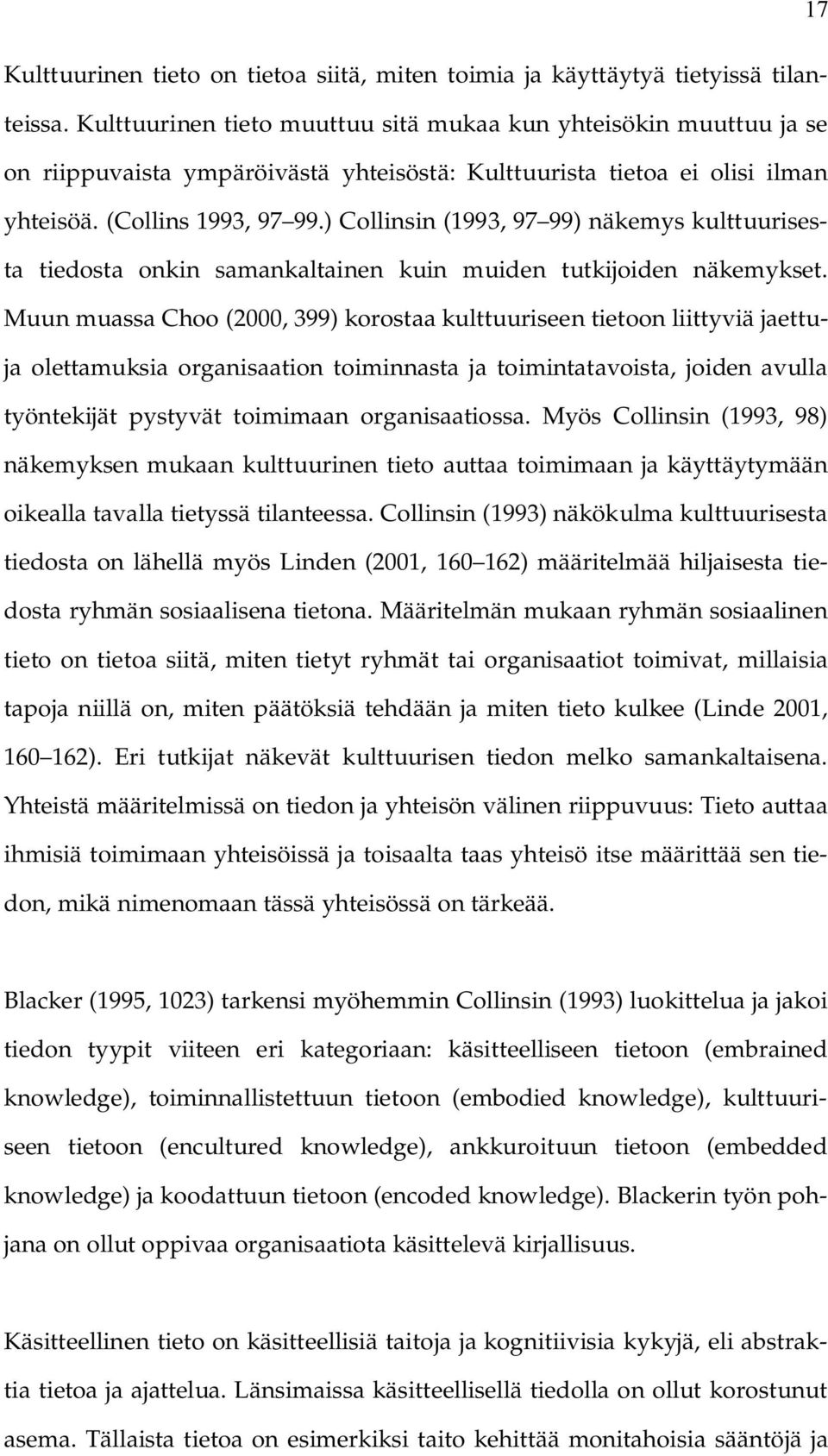 ) Collinsin (1993, 97 99) näkemys kulttuurisesta tiedosta onkin samankaltainen kuin muiden tutkijoiden näkemykset.