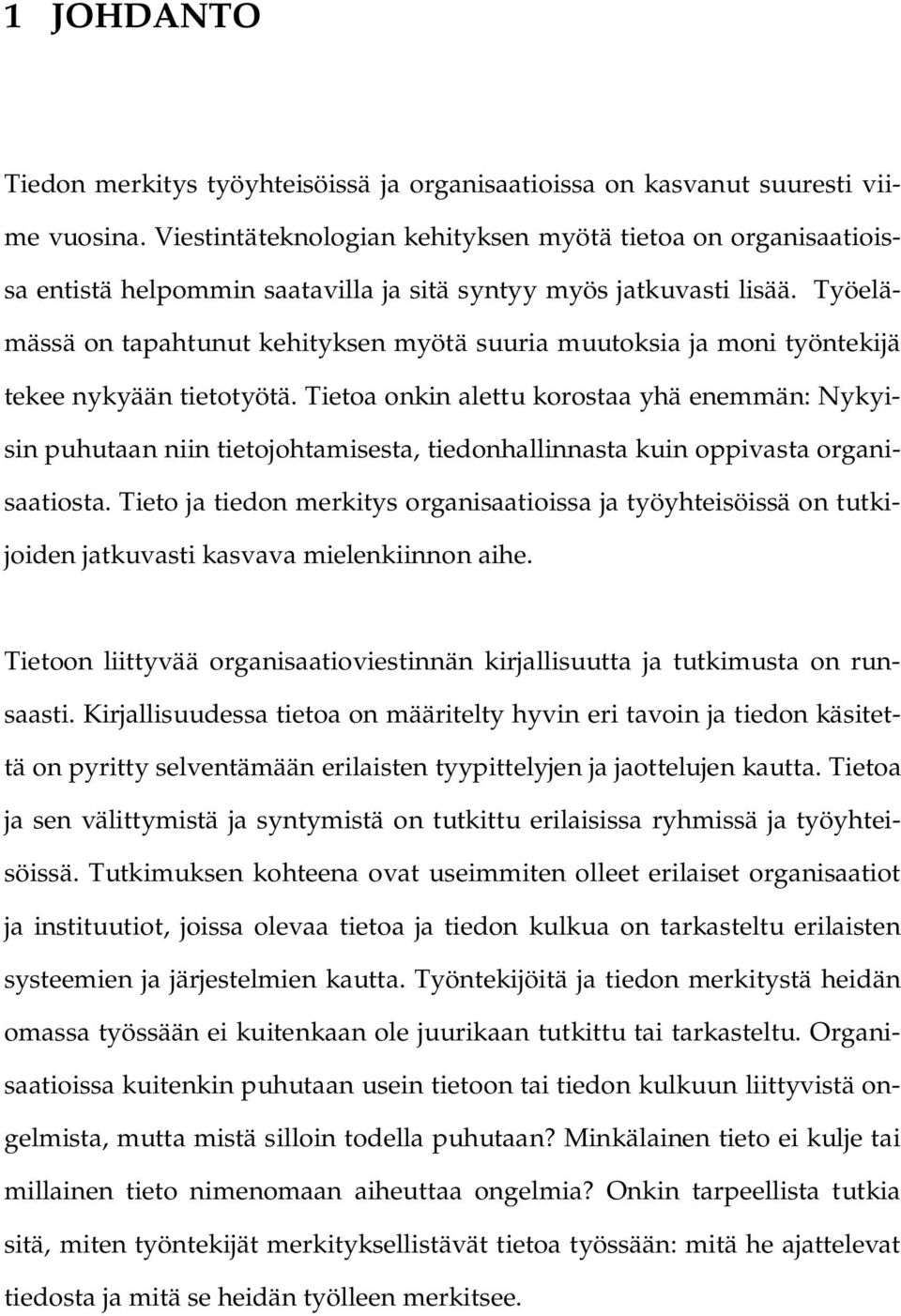 Työelämässä on tapahtunut kehityksen myötä suuria muutoksia ja moni työntekijä tekee nykyään tietotyötä.