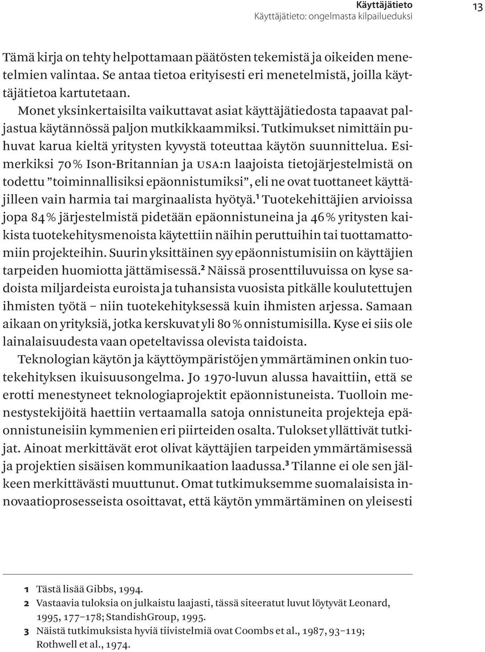 Tutkimukset nimittäin pu - huvat karua kieltä yritysten kyvystä toteuttaa käytön suunnittelua.