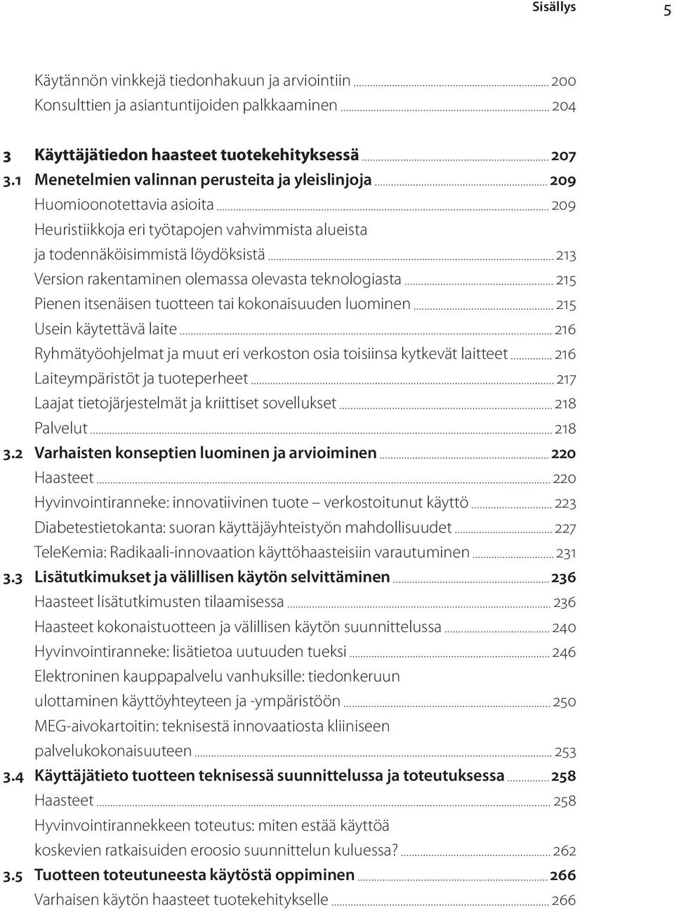 olemassa olevasta teknologiasta 215 Pienen itsenäisen tuotteen tai kokonaisuuden luominen 215 Usein käytettävä laite 216 Ryhmätyöohjelmat ja muut eri verkoston osia toisiinsa kytkevät laitteet 216