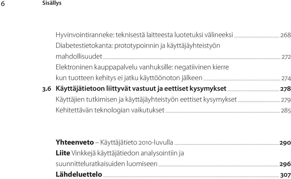 6 Käyttäjätietoon liittyvät vastuut ja eettiset kysymykset 278 Käyttäjien tutkimisen ja käyttäjäyhteistyön eettiset kysymykset 279 Kehitettävän