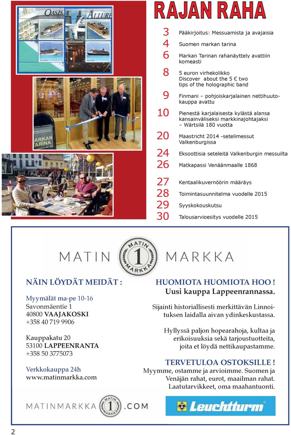 markkinajohtajaksi Wärtsilä 180 vuotta 20 Maastricht 2014 -setelimessut Valkenburgissa 24 Eksoottisia seteleitä Valkenburgin messuilta 26 Matkapassi