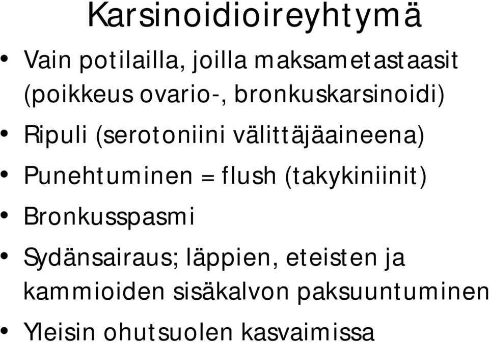 Punehtuminen = flush (takykiniinit) Bronkusspasmi Sydänsairaus; läppien,