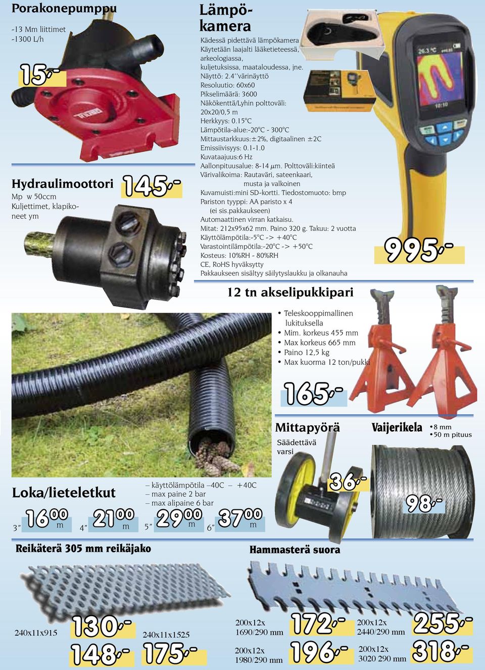 15 C Lämpötila-alue:-20 C - 300 C Mittaustarkkuus:±2%, digitaalinen ±2C Emissiivisyys: 0.1-1.0 Kuvataajuus:6 Hz Aallonpituusalue: 8-14 μm.