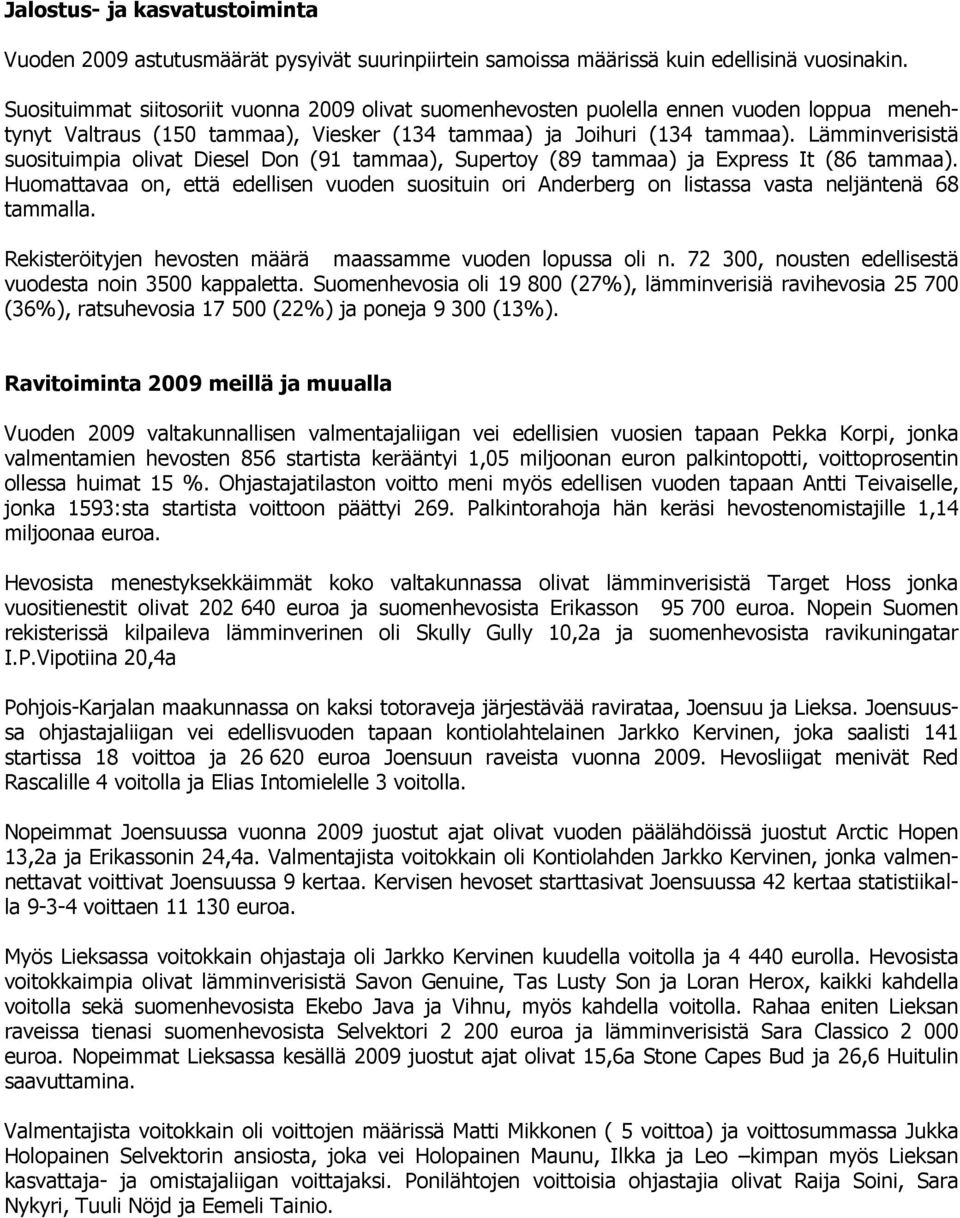 Lämminverisistä suosituimpia olivat Diesel Don (91 tammaa), Supertoy (89 tammaa) ja Express It (86 tammaa).