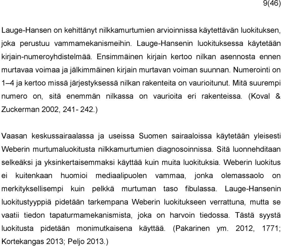 Mitä suurempi numero on, sitä enemmän nilkassa on vaurioita eri rakenteissa. (Koval & Zuckerman 2002, 241-242.