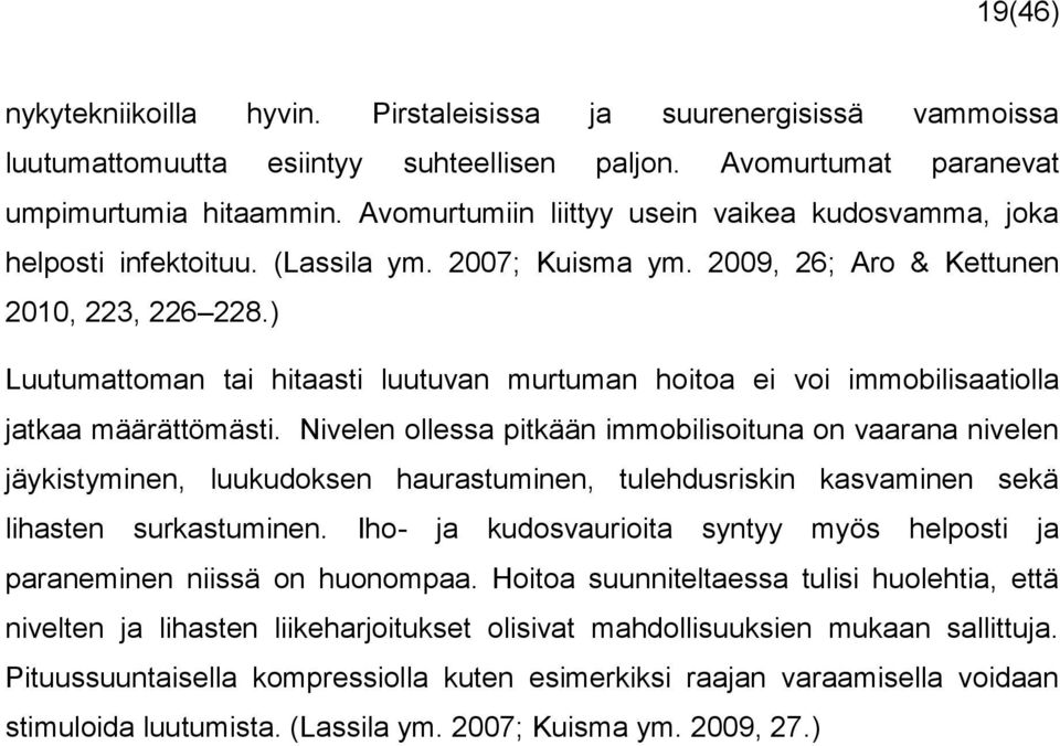 ) Luutumattoman tai hitaasti luutuvan murtuman hoitoa ei voi immobilisaatiolla jatkaa määrättömästi.