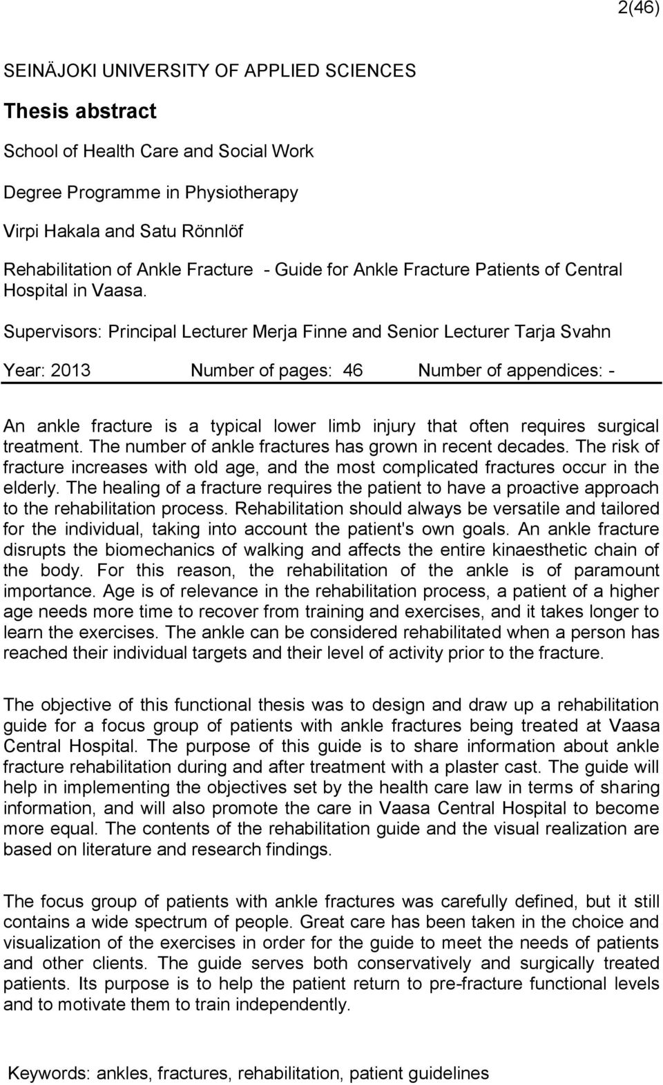 Supervisors: Principal Lecturer Merja Finne and Senior Lecturer Tarja Svahn Year: 2013 Number of pages: 46 Number of appendices: - An ankle fracture is a typical lower limb injury that often requires