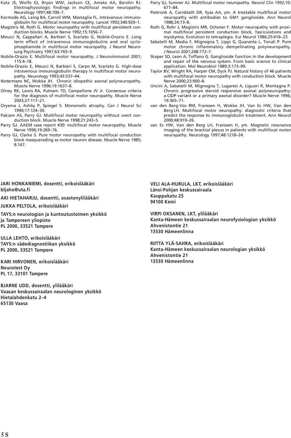 Meucci N, Cappellari A, Barbieri S, Scarlato G, Nobile-Orazio E. Long term effect of intravenous immunoglobulins and oral cyclophosphamide in multifocal motor neuropathy.