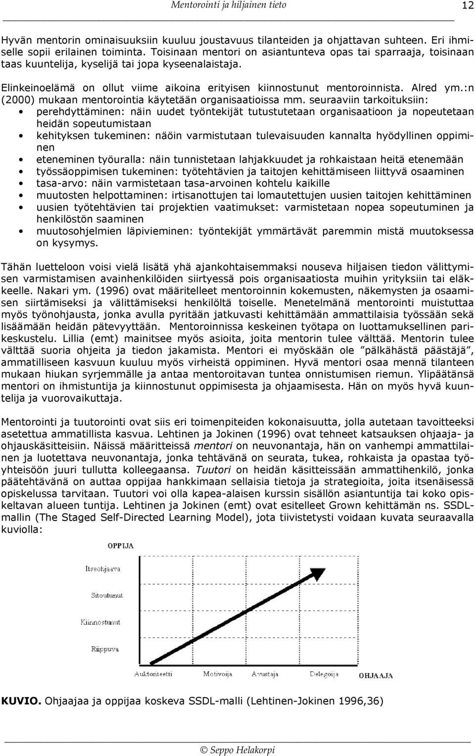 Alred ym.:n (2000) mukaan mentorointia käytetään organisaatioissa mm.