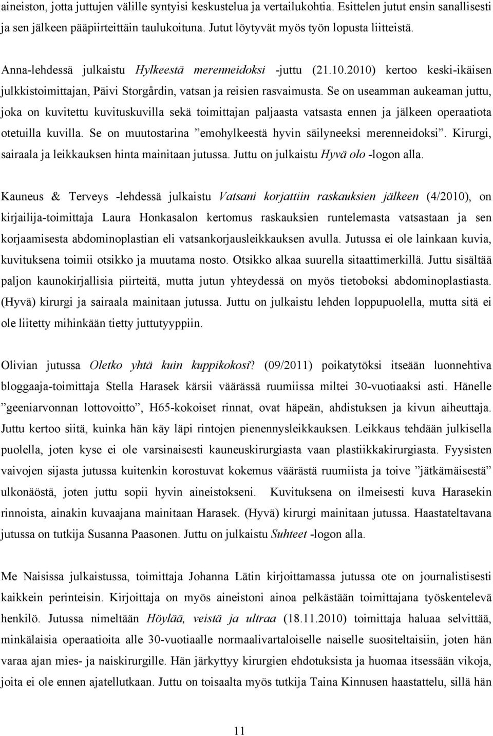 Se on useamman aukeaman juttu, joka on kuvitettu kuvituskuvilla sekä toimittajan paljaasta vatsasta ennen ja jälkeen operaatiota otetuilla kuvilla.