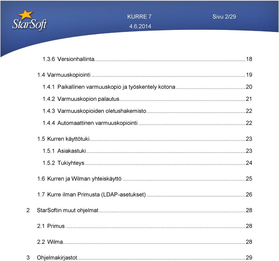 .. 22 1.5 Kurren käyttötuki... 23 1.5.1 Asiakastuki... 23 1.5.2 Tukiyhteys... 24 1.6 Kurren ja Wilman yhteiskäyttö... 25 1.