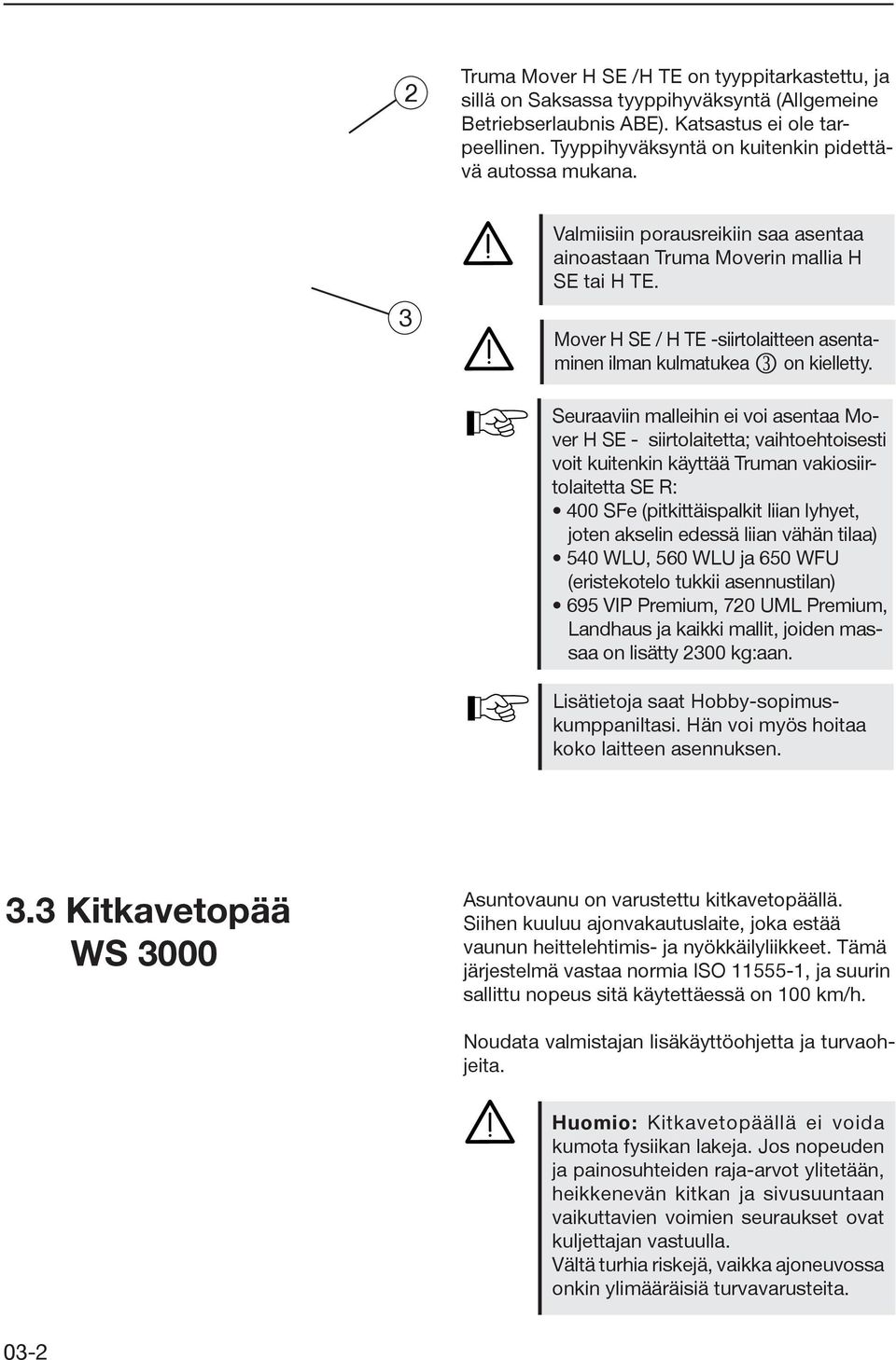 Mover H SE / H TE -siirtolaitteen asentaminen ilman kulmatukea l on kielletty.