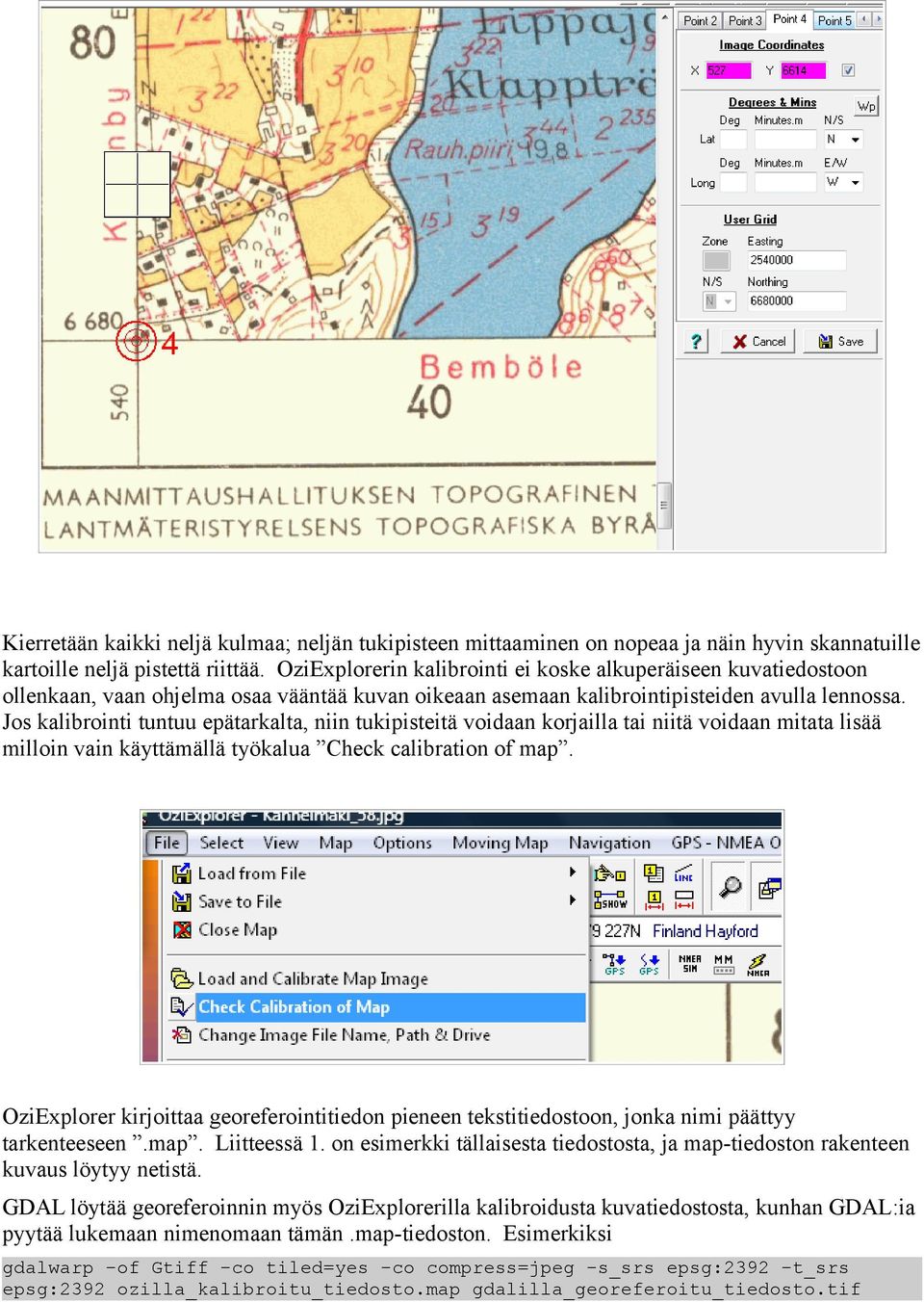 Jos kalibrointi tuntuu epätarkalta niin tukipisteitä voidaan korjailla tai niitä voidaan mitata lisää milloin vain käyttämällä työkalua Check calibration of map.