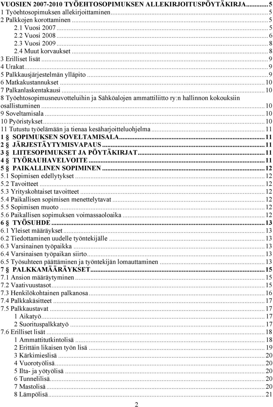 ..10 8 Työehtosopimusneuvotteluihin ja Sähköalojen ammattiliitto ry:n hallinnon kokouksiin osallistuminen...10 9 Soveltamisala...10 10 Pyöristykset.