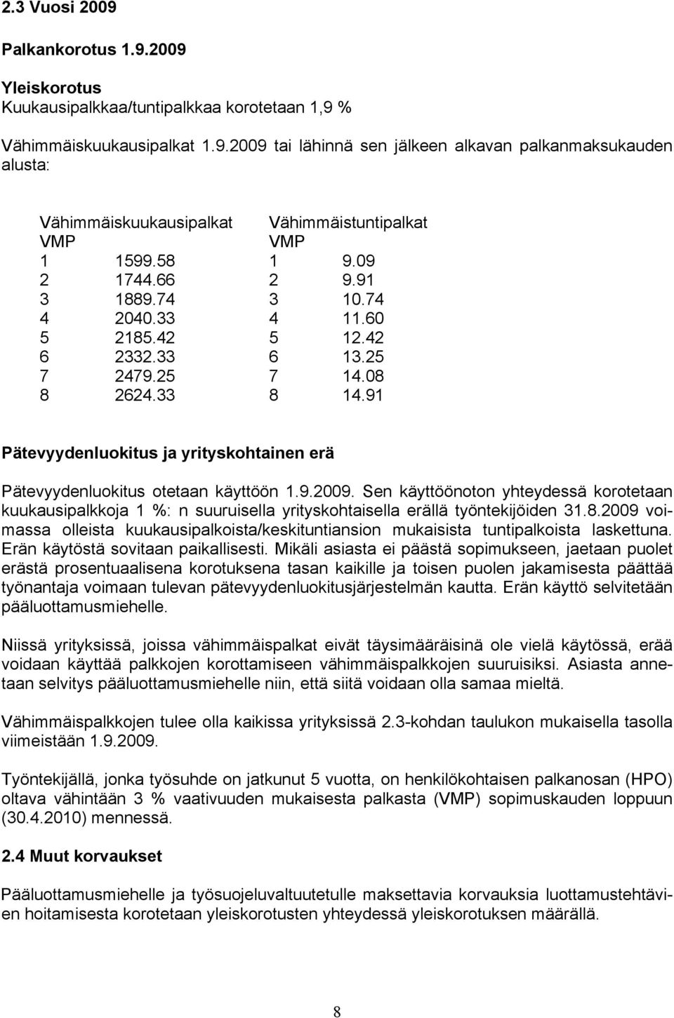 91 Pätevyydenluokitus ja yrityskohtainen erä Pätevyydenluokitus otetaan käyttöön 1.9.2009.