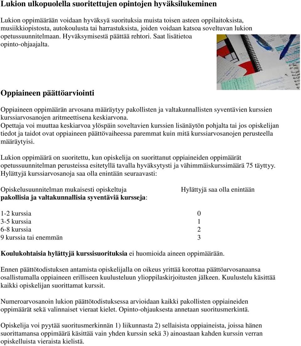 Oppiaineen päättöarviointi Oppiaineen oppimäärän arvosana määräytyy pakollisten ja valtakunnallisten syventävien kurssien kurssiarvosanojen aritmeettisena keskiarvona.