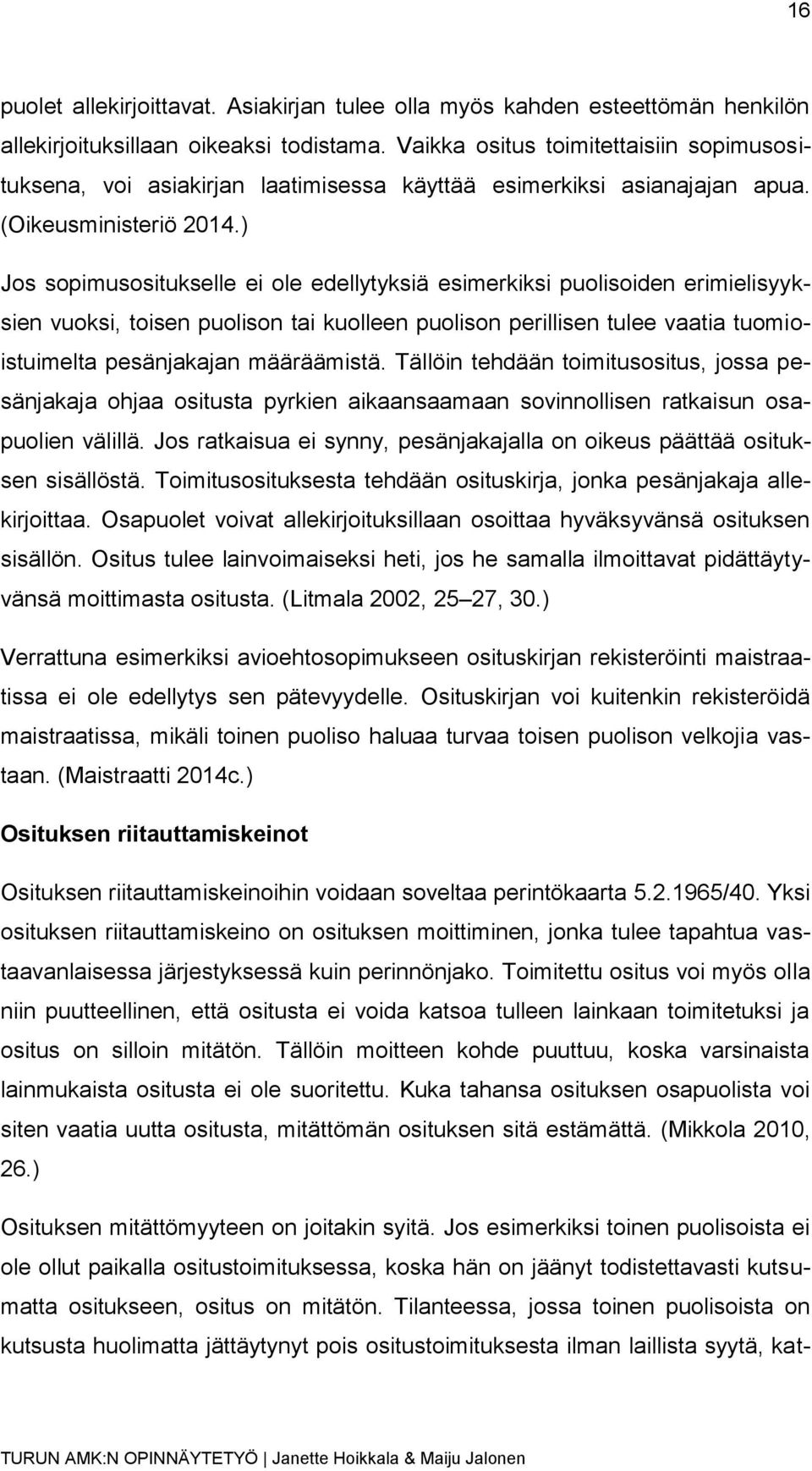 ) Jos sopimusositukselle ei ole edellytyksiä esimerkiksi puolisoiden erimielisyyksien vuoksi, toisen puolison tai kuolleen puolison perillisen tulee vaatia tuomioistuimelta pesänjakajan määräämistä.