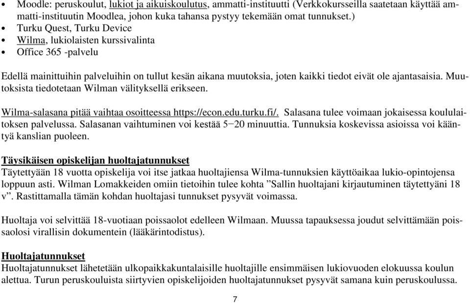 Muutoksista tiedotetaan Wilman välityksellä erikseen. Wilma-salasana pitää vaihtaa osoitteessa https://econ.edu.turku.fi/. Salasana tulee voimaan jokaisessa koululaitoksen palvelussa.