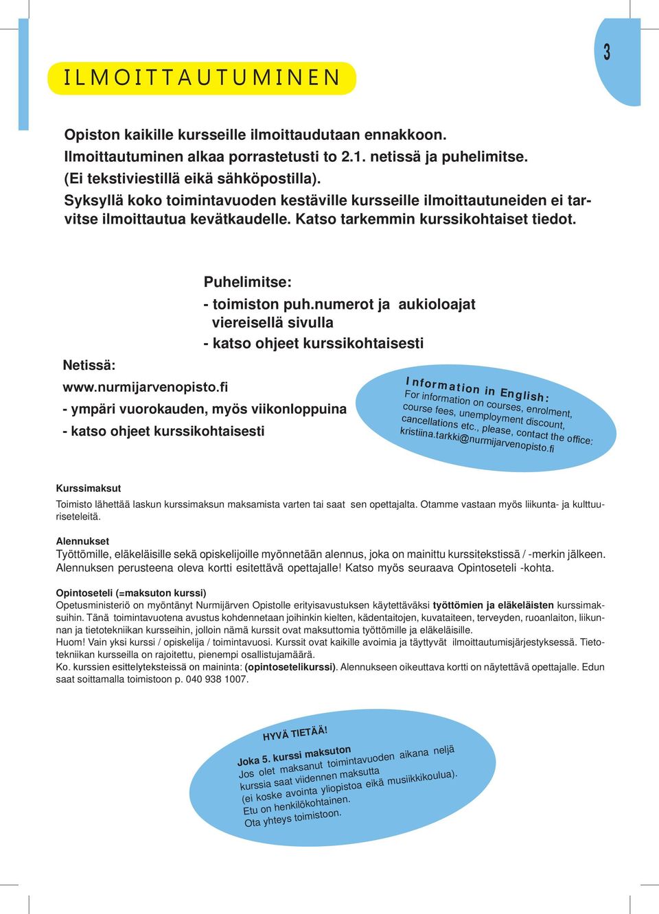 numerot ja aukioloajat viereisellä sivulla - katso ohjeet kurssikohtaisesti Netissä: www.nurmijarvenopisto.