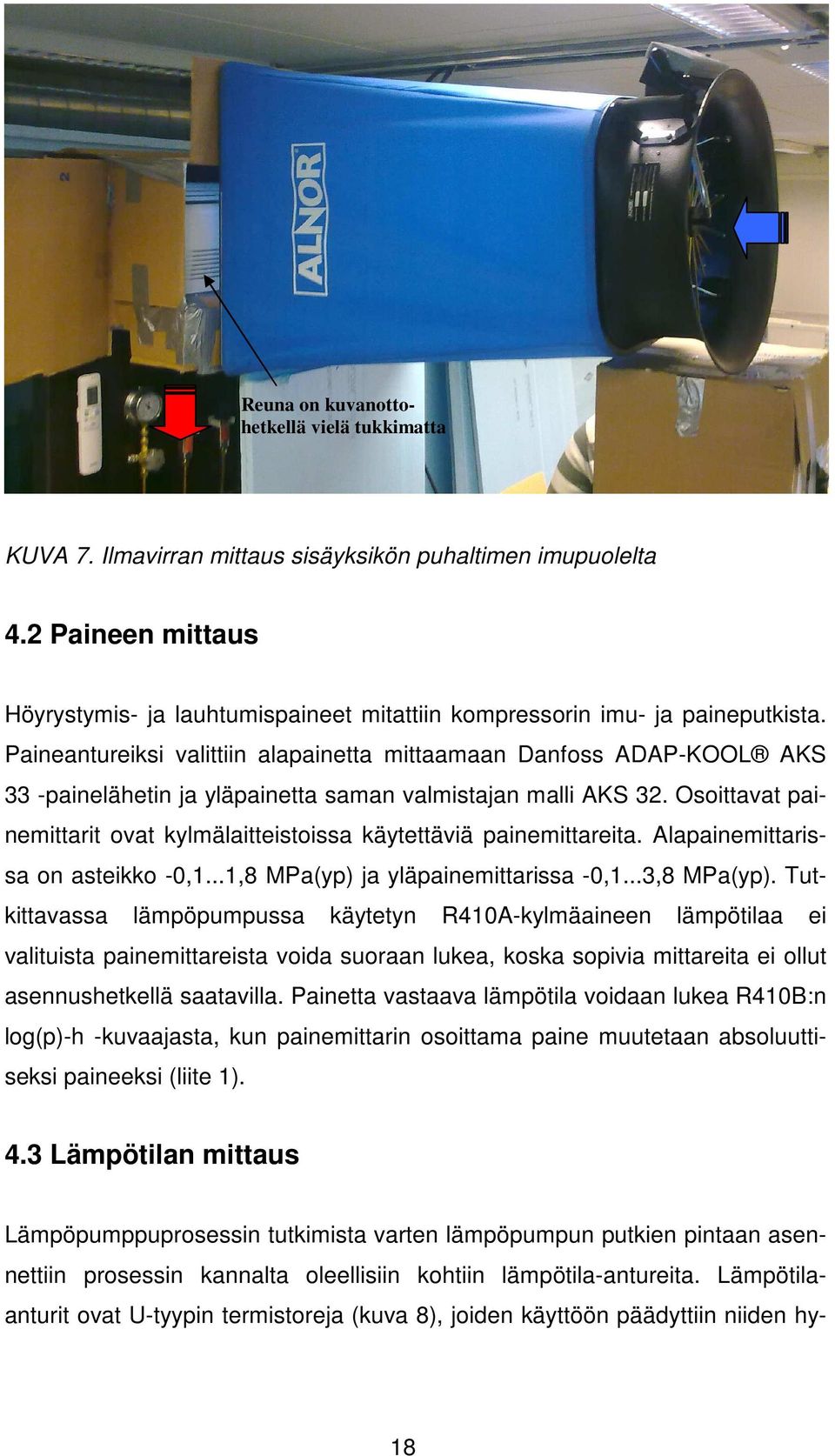 Paineantureiksi valittiin alapainetta mittaamaan Danfoss ADAP-KOOL AKS 33 -painelähetin ja yläpainetta saman valmistajan malli AKS 32.