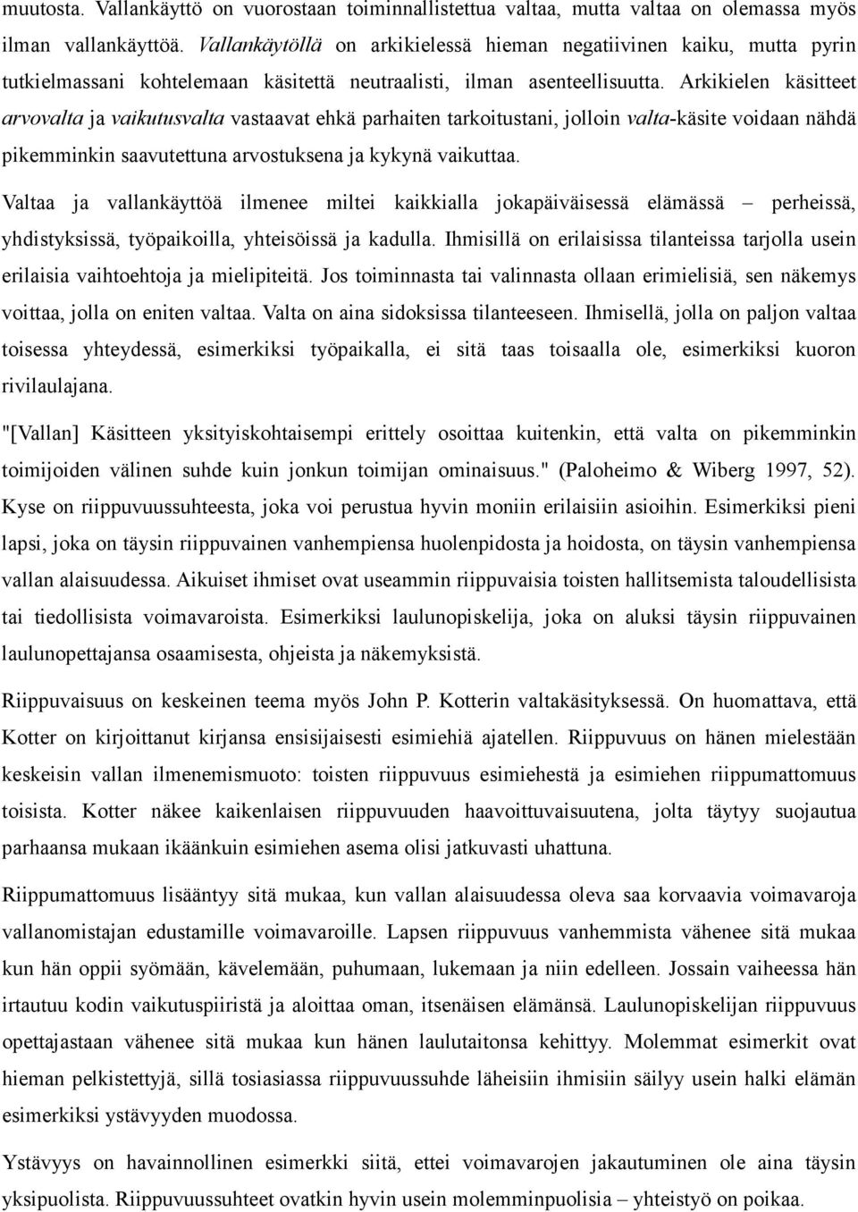 Arkikielen käsitteet arvovalta ja vaikutusvalta vastaavat ehkä parhaiten tarkoitustani, jolloin valta-käsite voidaan nähdä pikemminkin saavutettuna arvostuksena ja kykynä vaikuttaa.