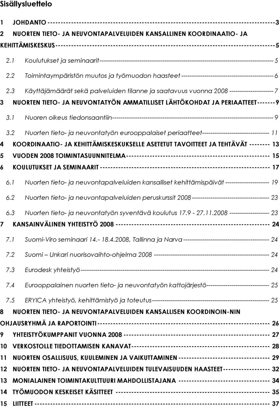 1 Koulutukset ja seminaarit ----------------------------------------------------------------------------------- 5 2.