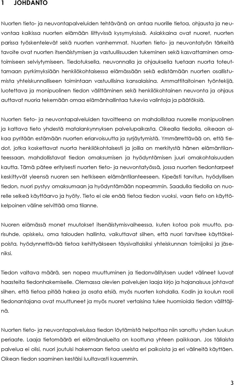 Nuorten tieto- ja neuvontatyön tärkeitä tavoite ovat nuorten itsenäistymisen ja vastuullisuuden tukeminen sekä kasvattaminen omatoimiseen selviytymiseen.