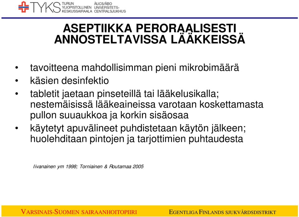 varotaan koskettamasta pullon suuaukkoa ja korkin sisäosaa käytetyt apuvälineet puhdistetaan käytön