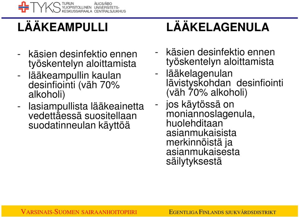 desinfektio ennen työskentelyn aloittamista - lääkelagenulan lävistyskohdan desinfiointi (väh 70% alkoholi) -