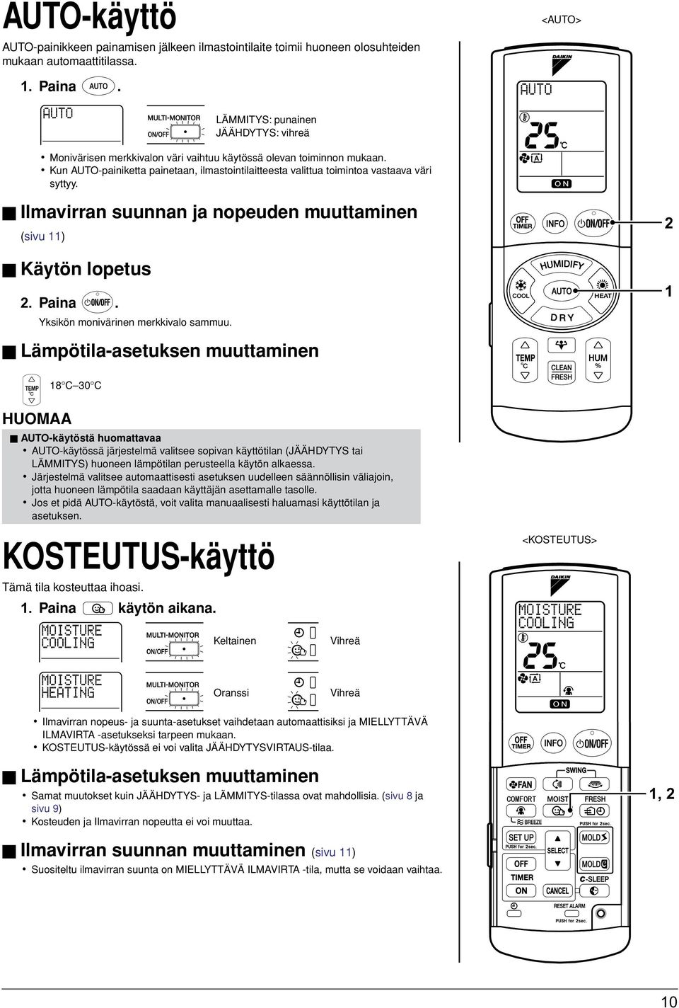 Kun AUTO-painiketta painetaan, ilmastointilaitteesta valittua toimintoa vastaava väri syttyy. Ilmavirran suunnan ja nopeuden muuttaminen (sivu ) Käytön lopetus. Paina.