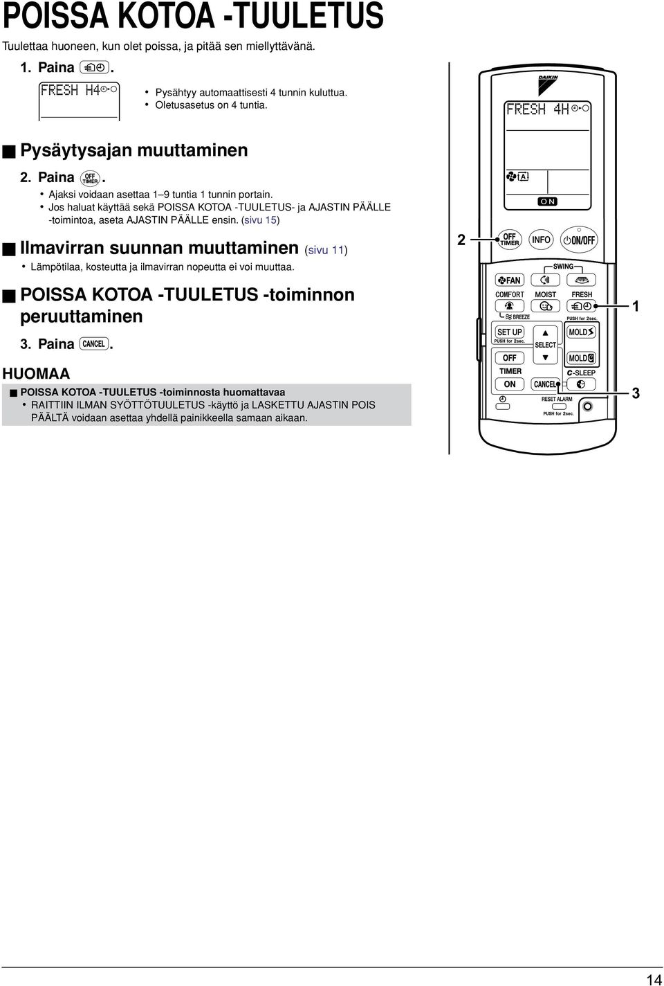 Jos haluat käyttää sekä POISSA KOTOA -TUULETUS- ja AJASTIN PÄÄLLE -toimintoa, aseta AJASTIN PÄÄLLE ensin.