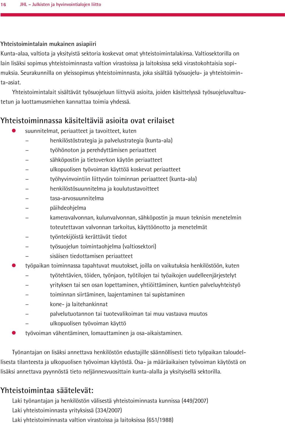 Seurakunnilla on yleissopimus yhteistoiminnasta, joka sisältää työsuojelu- ja yhteistoiminta-asiat.