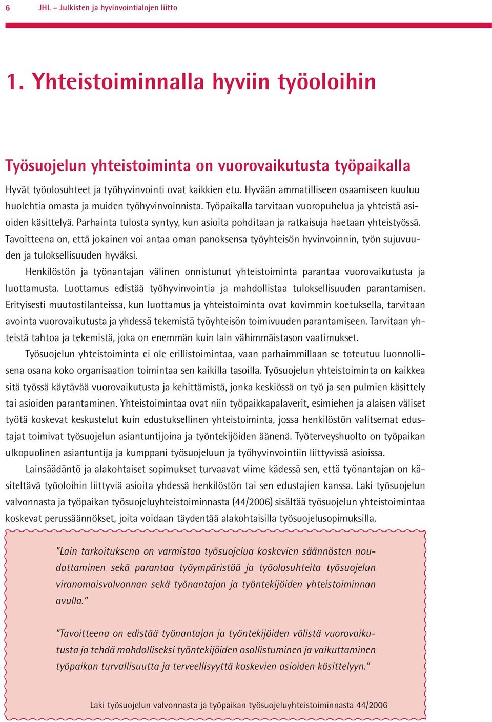 Parhainta tulosta syntyy, kun asioita pohditaan ja ratkaisuja haetaan yhteistyössä.