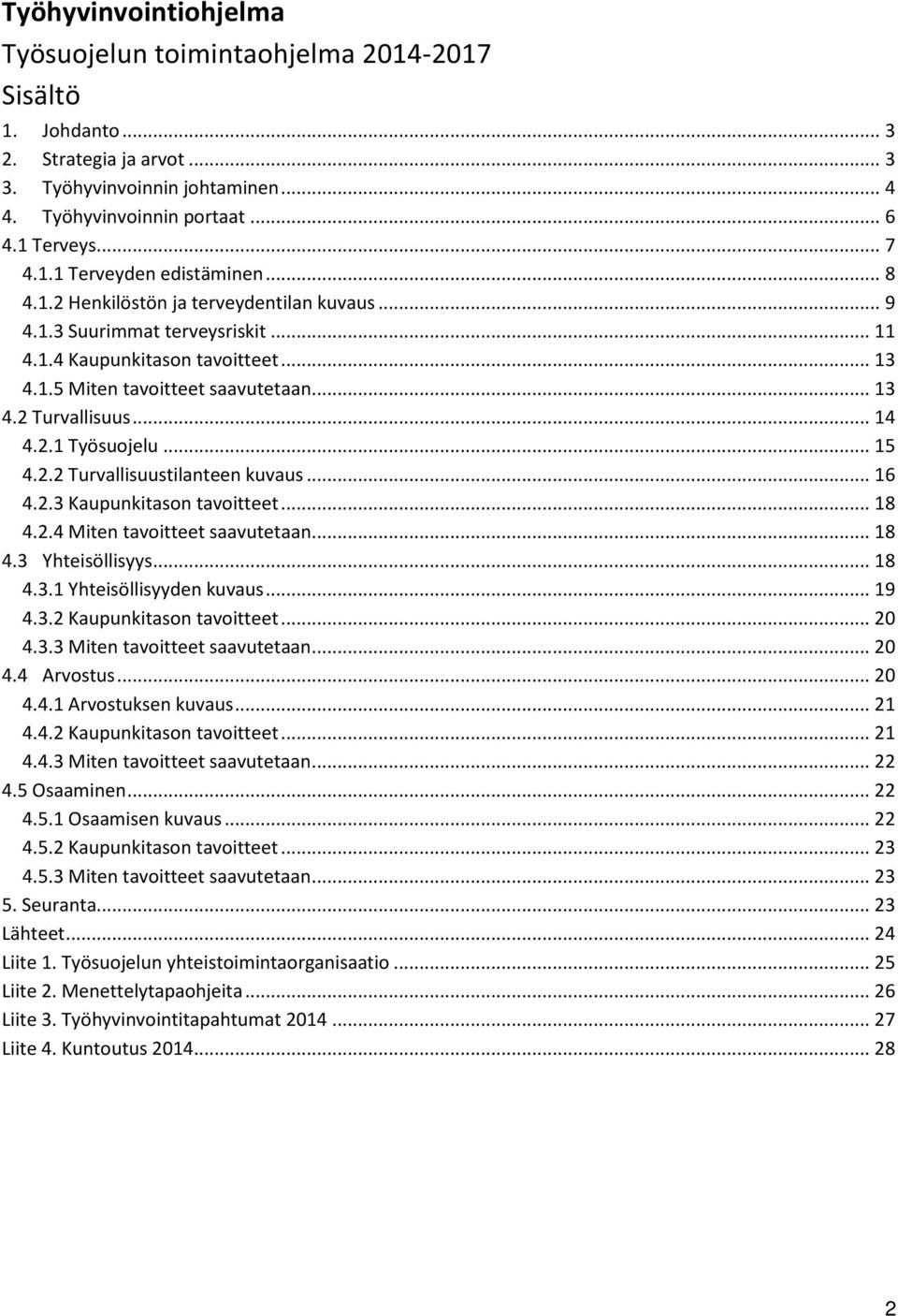 .. 15 4.2.2 Turvallisuustilanteen kuvaus... 16 4.2.3 Kaupunkitason tavoitteet... 18 4.2.4 Miten tavoitteet saavutetaan... 18 4.3 Yhteisöllisyys... 18 4.3.1 Yhteisöllisyyden kuvaus... 19 4.3.2 Kaupunkitason tavoitteet.