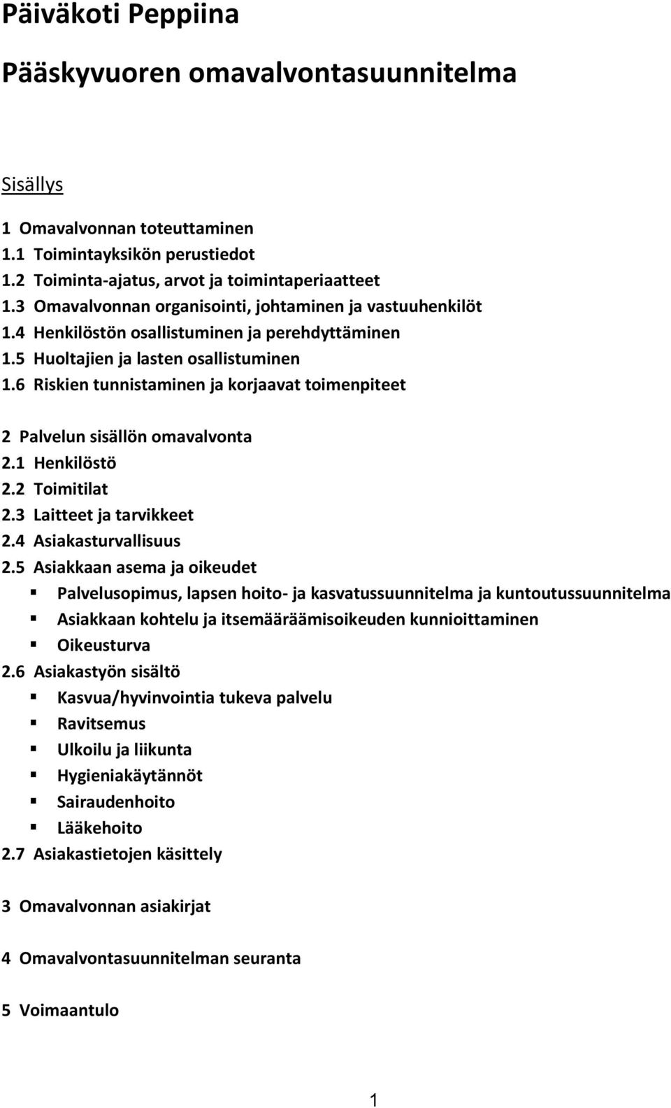 6 Riskien tunnistaminen ja korjaavat toimenpiteet 2 Palvelun sisällön omavalvonta 2.1 Henkilöstö 2.2 Toimitilat 2.3 Laitteet ja tarvikkeet 2.4 Asiakasturvallisuus 2.