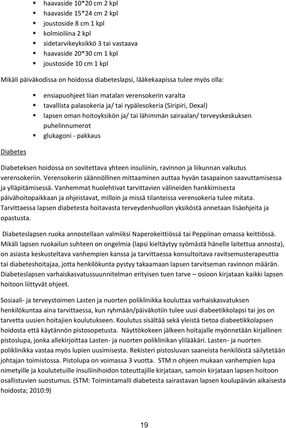 hoitoyksikön ja/ tai lähimmän sairaalan/ terveyskeskuksen puhelinnumerot glukagoni - pakkaus Diabeteksen hoidossa on sovitettava yhteen insuliinin, ravinnon ja liikunnan vaikutus verensokeriin.