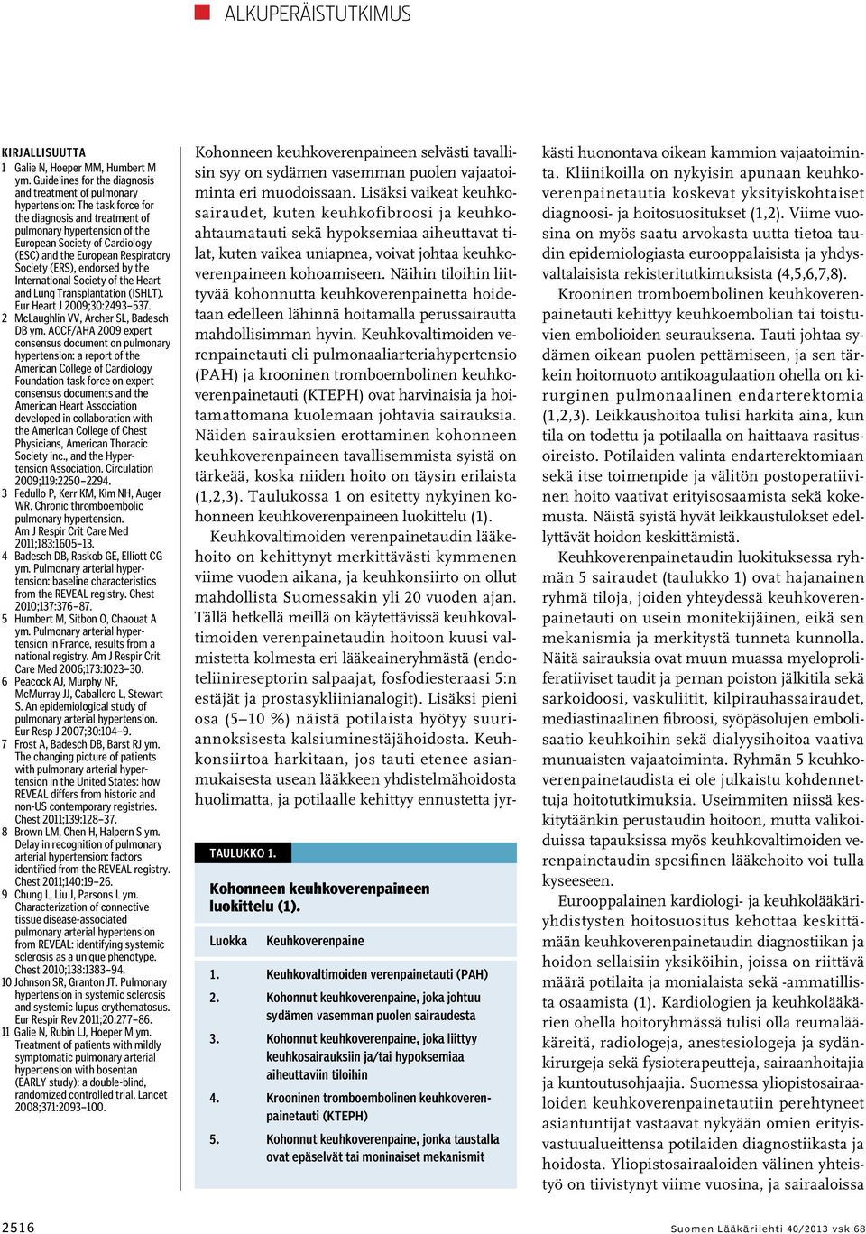 European Respiratory Society (ERS), endorsed by the International Society of the Heart and Lung Transplantation (ISHLT). Eur Heart J 2009;30:2493 537. 2 McLaughlin VV, Archer SL, Badesch DB ym.