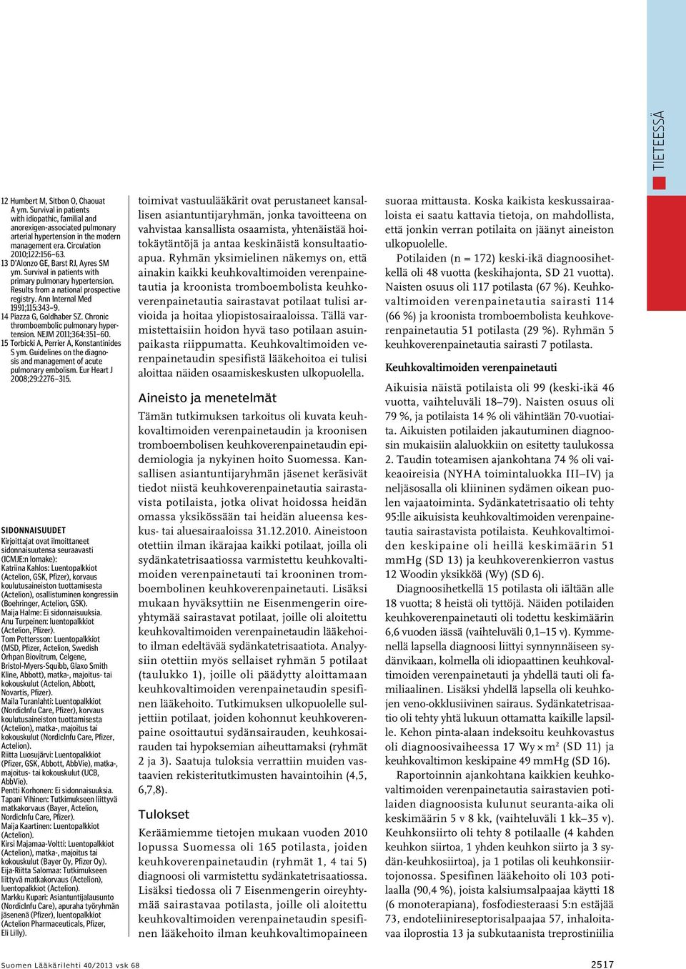 Ann Internal Med 1991;115:343 9. 14 Piazza G, Goldhaber SZ. Chronic thromboembolic pulmonary hypertension. NEJM 2011;364:351 60. 15 Torbicki A, Perrier A, Konstantinides S ym.