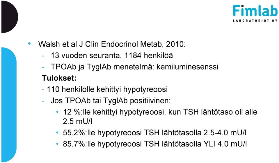 tai TyglAb positiivinen: 12 %:lle kehittyi hypotyreoosi, kun TSH lähtötaso oli alle 2.5 mu/l 55.