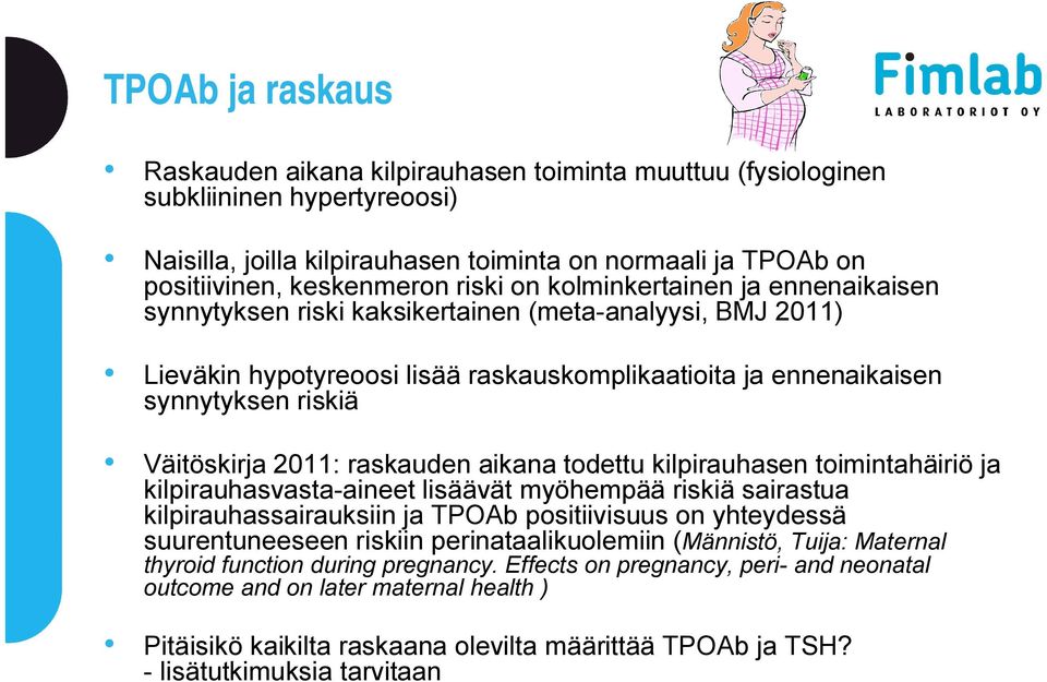 2011: raskauden aikana todettu kilpirauhasen toimintahäiriö ja kilpirauhasvasta-aineet lisäävät myöhempää riskiä sairastua kilpirauhassairauksiin ja TPOAb positiivisuus on yhteydessä suurentuneeseen