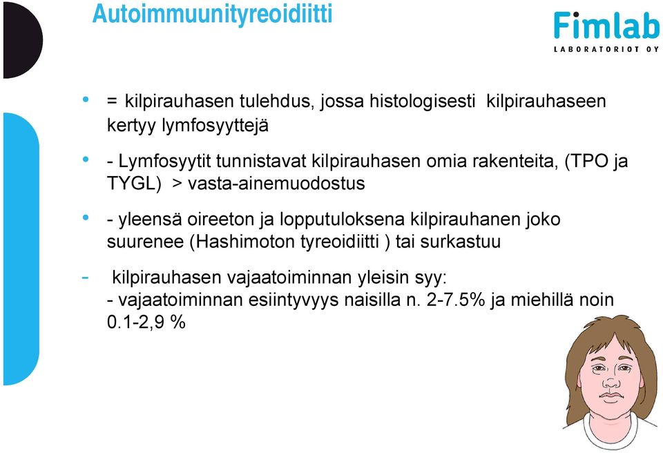 vasta-ainemuodostus - yleensä oireeton ja lopputuloksena kilpirauhanen joko suurenee (Hashimoton