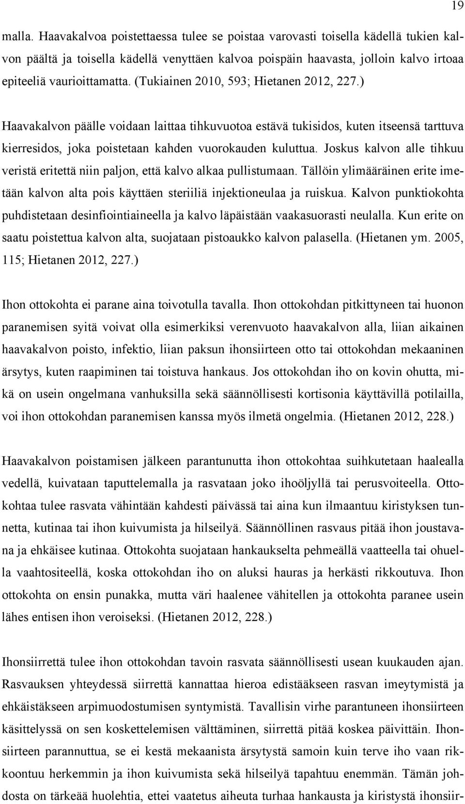 (Tukiainen 2010, 593; Hietanen 2012, 227.) Haavakalvon päälle voidaan laittaa tihkuvuotoa estävä tukisidos, kuten itseensä tarttuva kierresidos, joka poistetaan kahden vuorokauden kuluttua.