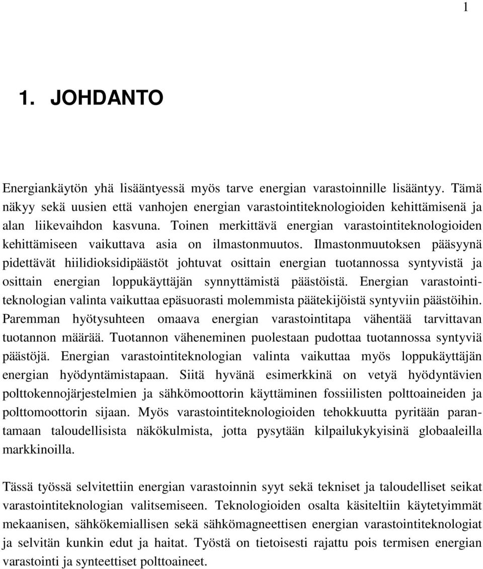 Toinen merkittävä energian varastointiteknologioiden kehittämiseen vaikuttava asia on ilmastonmuutos.