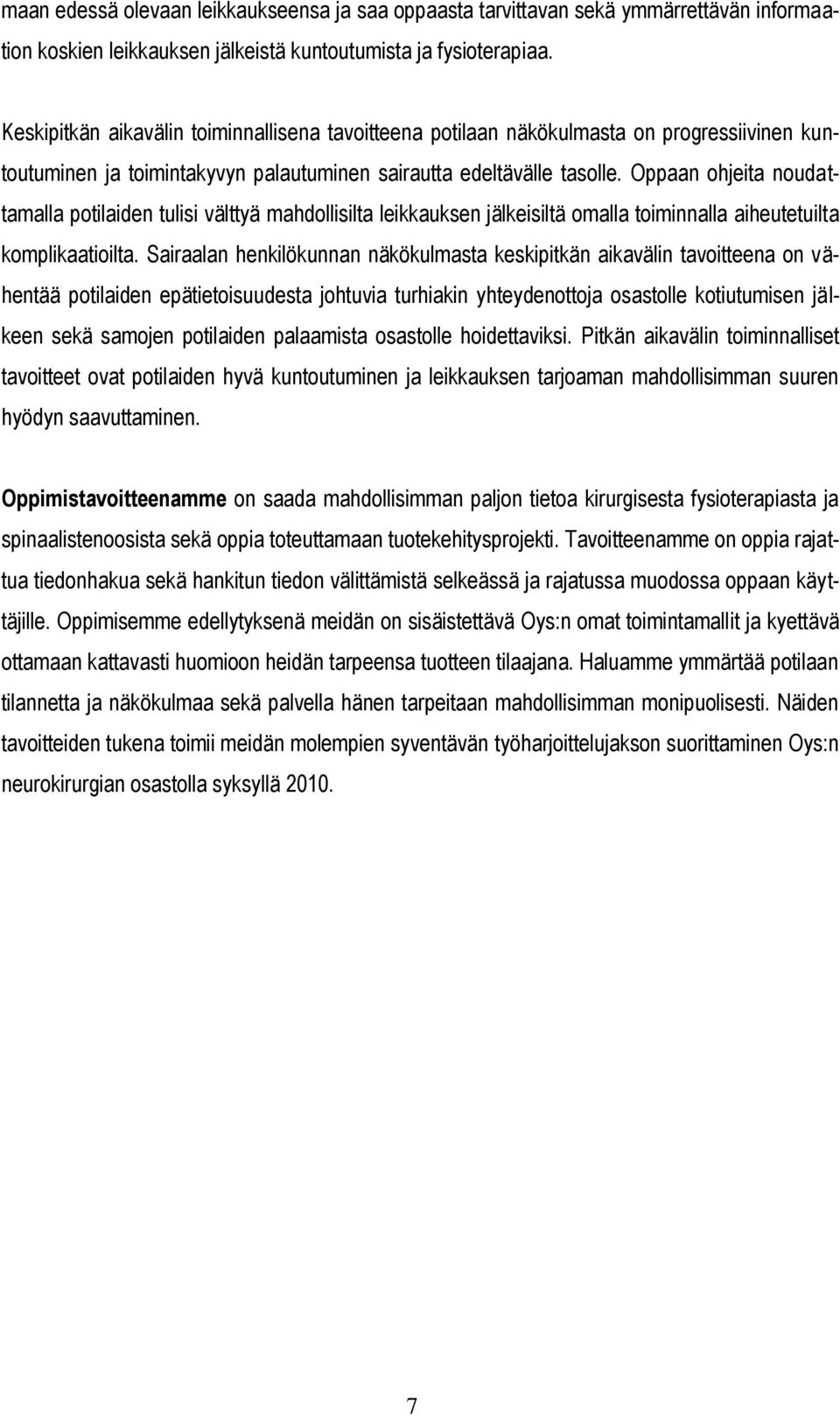 Oppaan ohjeita noudattamalla potilaiden tulisi välttyä mahdollisilta leikkauksen jälkeisiltä omalla toiminnalla aiheutetuilta komplikaatioilta.