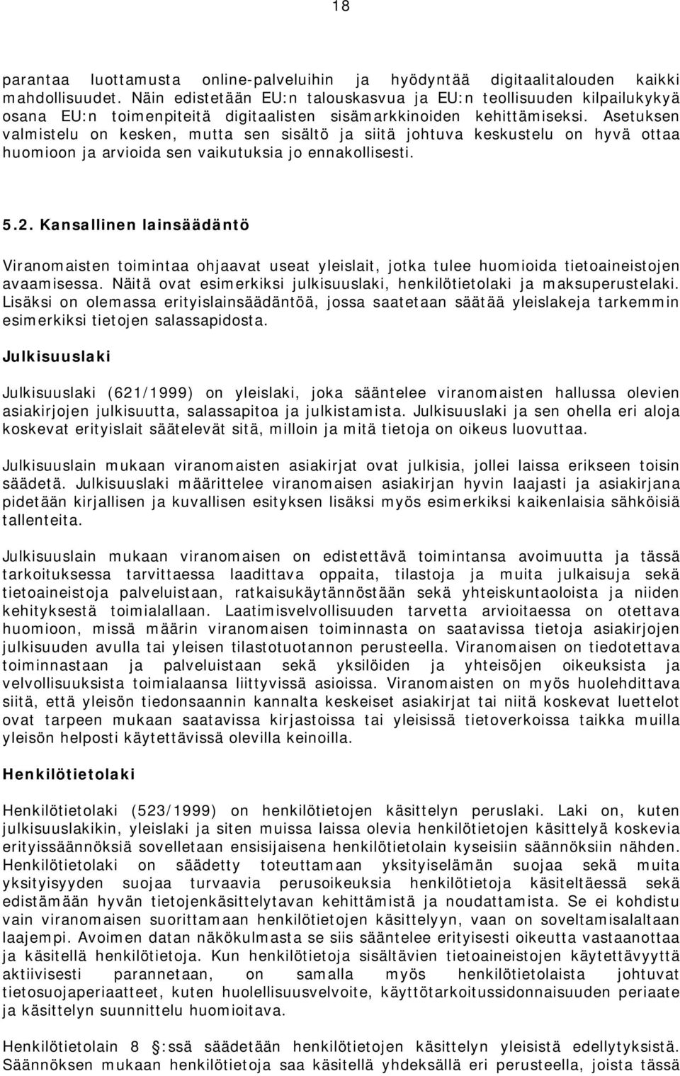 Asetuksen valmistelu on kesken, mutta sen sisältö ja siitä johtuva keskustelu on hyvä ottaa huomioon ja arvioida sen vaikutuksia jo ennakollisesti. 5.2.