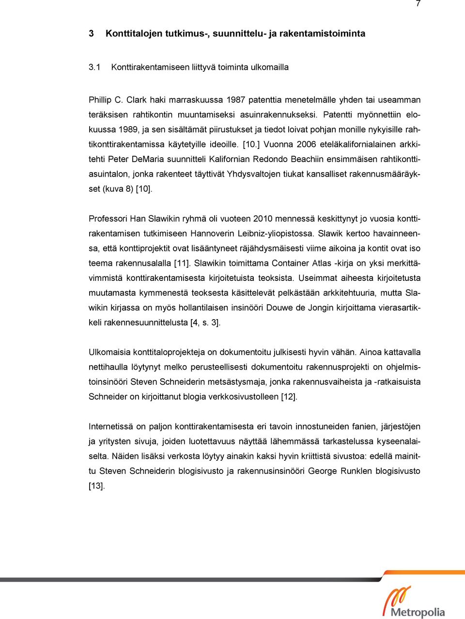 Patentti myönnettiin elokuussa 1989, ja sen sisältämät piirustukset ja tiedot loivat pohjan monille nykyisille rahtikonttirakentamissa käytetyille ideoille. [10.